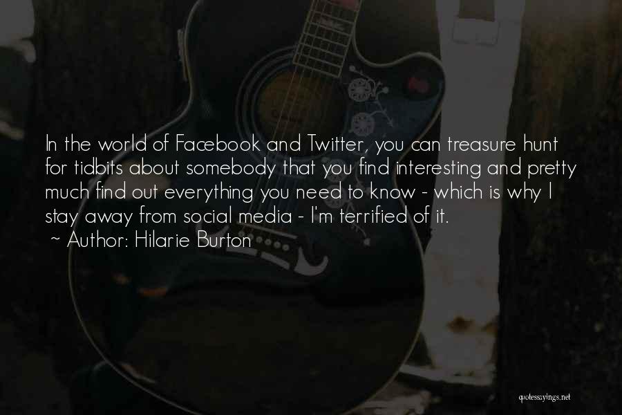 Hilarie Burton Quotes: In The World Of Facebook And Twitter, You Can Treasure Hunt For Tidbits About Somebody That You Find Interesting And