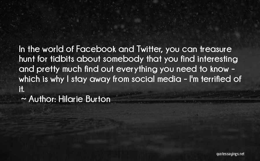 Hilarie Burton Quotes: In The World Of Facebook And Twitter, You Can Treasure Hunt For Tidbits About Somebody That You Find Interesting And