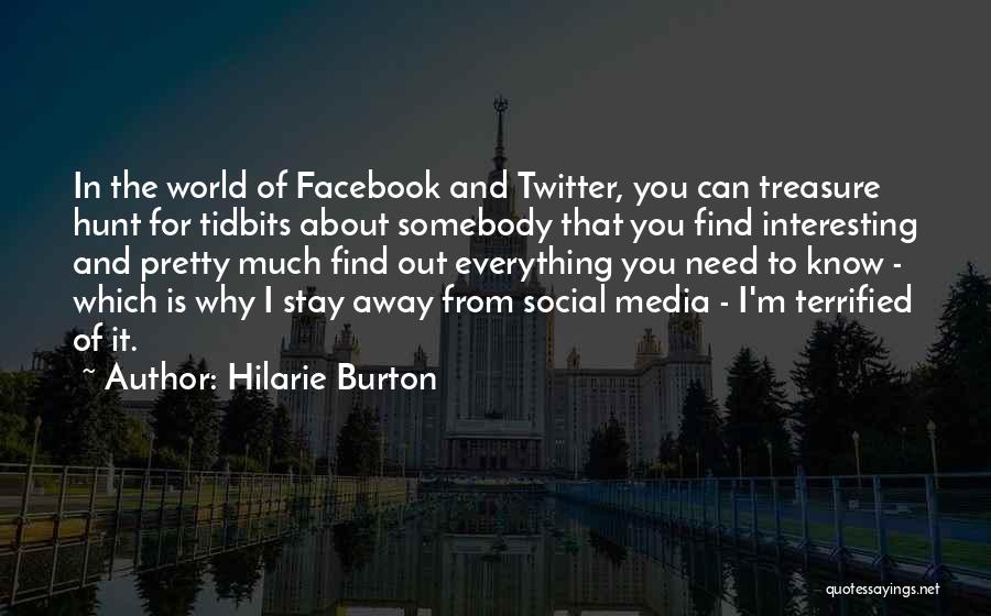 Hilarie Burton Quotes: In The World Of Facebook And Twitter, You Can Treasure Hunt For Tidbits About Somebody That You Find Interesting And