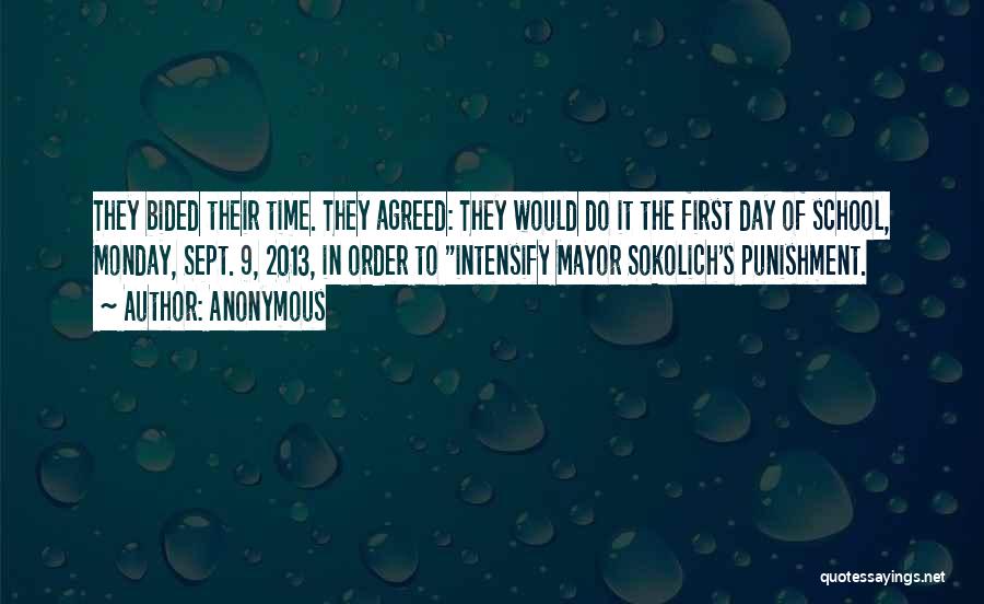 Anonymous Quotes: They Bided Their Time. They Agreed: They Would Do It The First Day Of School, Monday, Sept. 9, 2013, In