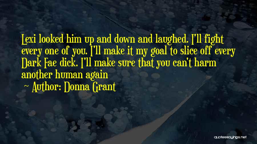 Donna Grant Quotes: Lexi Looked Him Up And Down And Laughed. I'll Fight Every One Of You. I'll Make It My Goal To