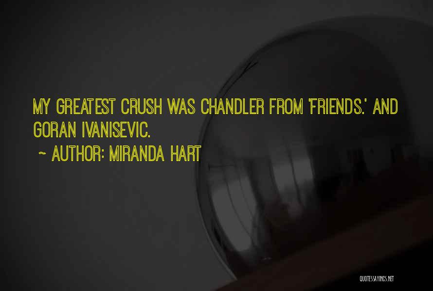 Miranda Hart Quotes: My Greatest Crush Was Chandler From 'friends.' And Goran Ivanisevic.