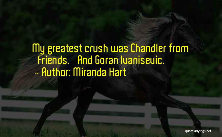 Miranda Hart Quotes: My Greatest Crush Was Chandler From 'friends.' And Goran Ivanisevic.