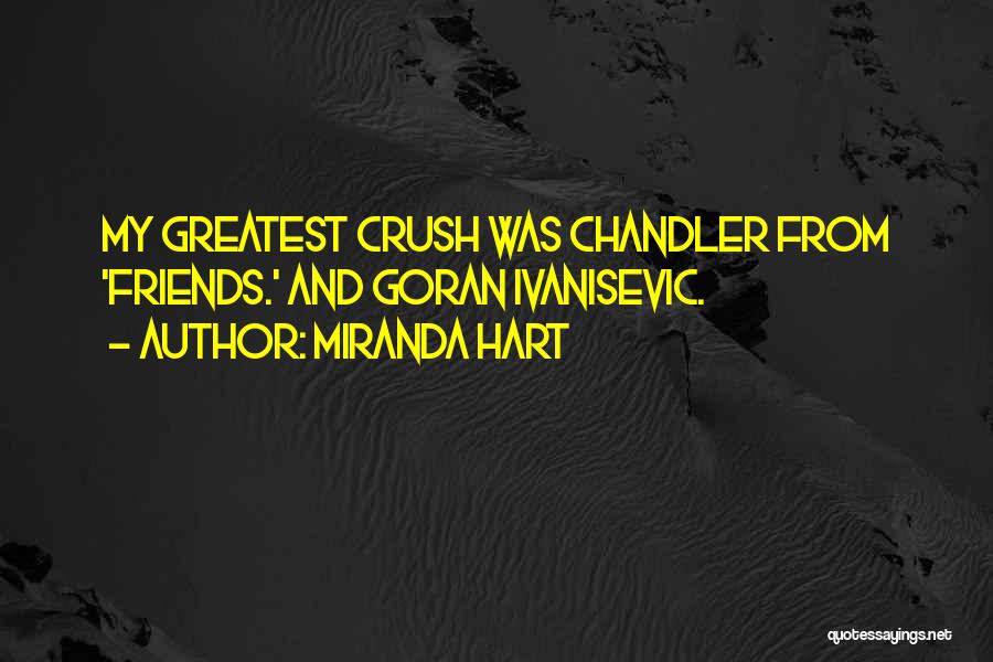 Miranda Hart Quotes: My Greatest Crush Was Chandler From 'friends.' And Goran Ivanisevic.