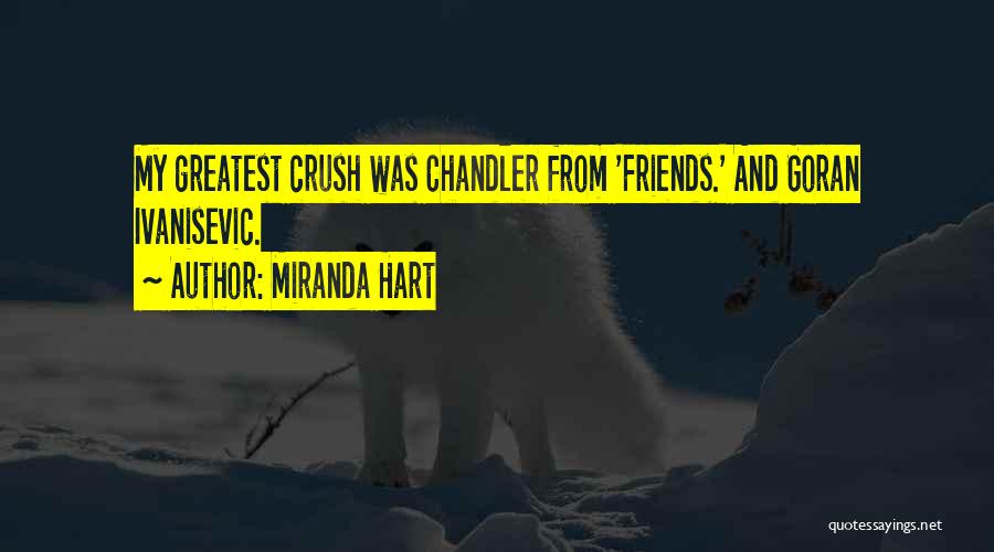 Miranda Hart Quotes: My Greatest Crush Was Chandler From 'friends.' And Goran Ivanisevic.