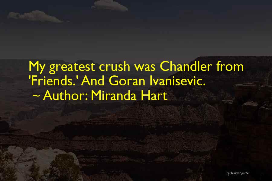Miranda Hart Quotes: My Greatest Crush Was Chandler From 'friends.' And Goran Ivanisevic.