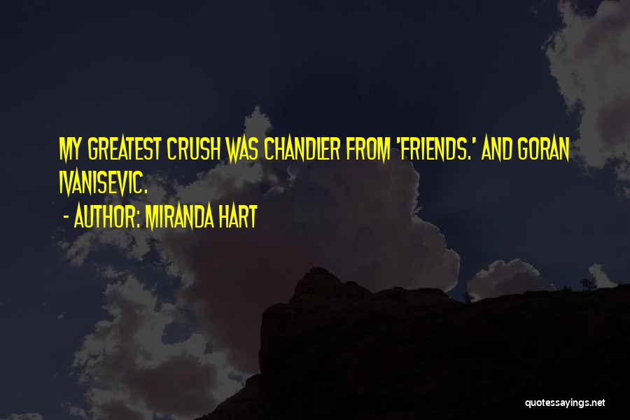Miranda Hart Quotes: My Greatest Crush Was Chandler From 'friends.' And Goran Ivanisevic.
