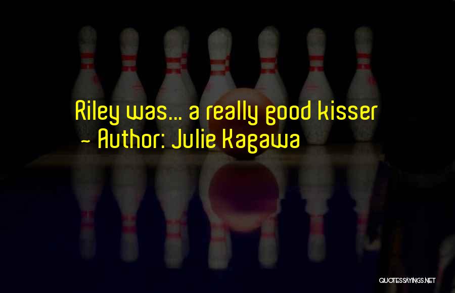 Julie Kagawa Quotes: Riley Was... A Really Good Kisser