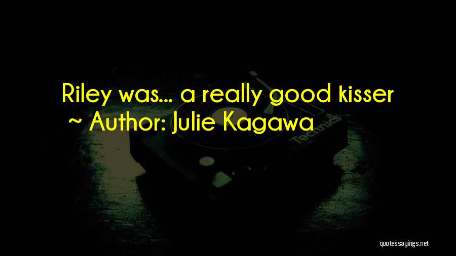 Julie Kagawa Quotes: Riley Was... A Really Good Kisser