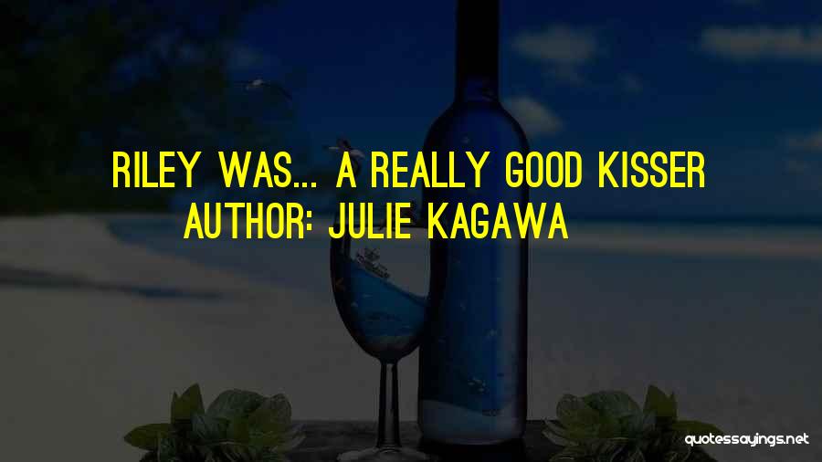 Julie Kagawa Quotes: Riley Was... A Really Good Kisser