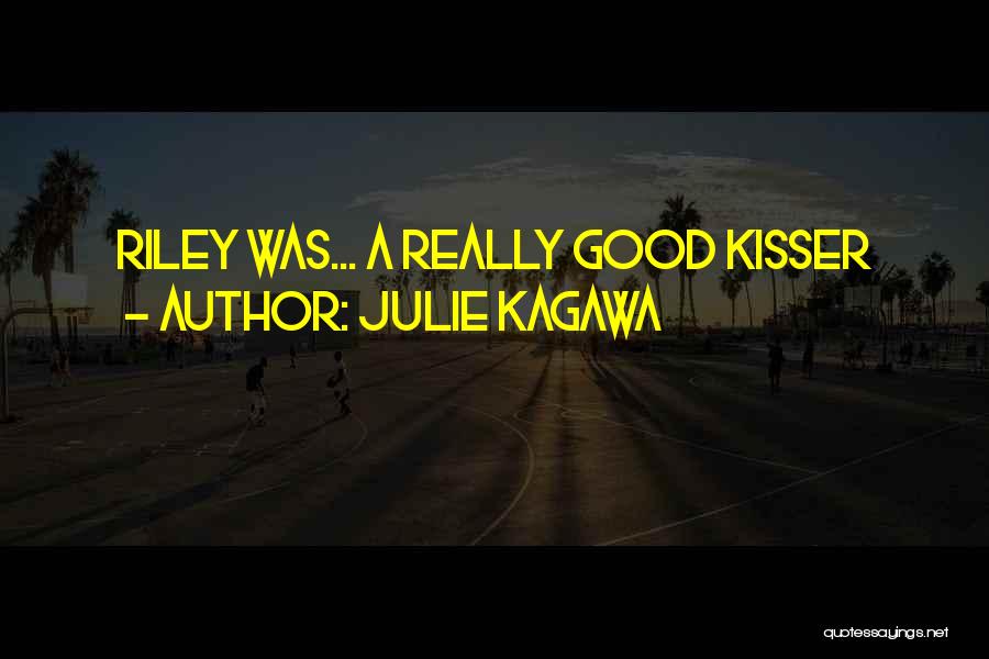 Julie Kagawa Quotes: Riley Was... A Really Good Kisser