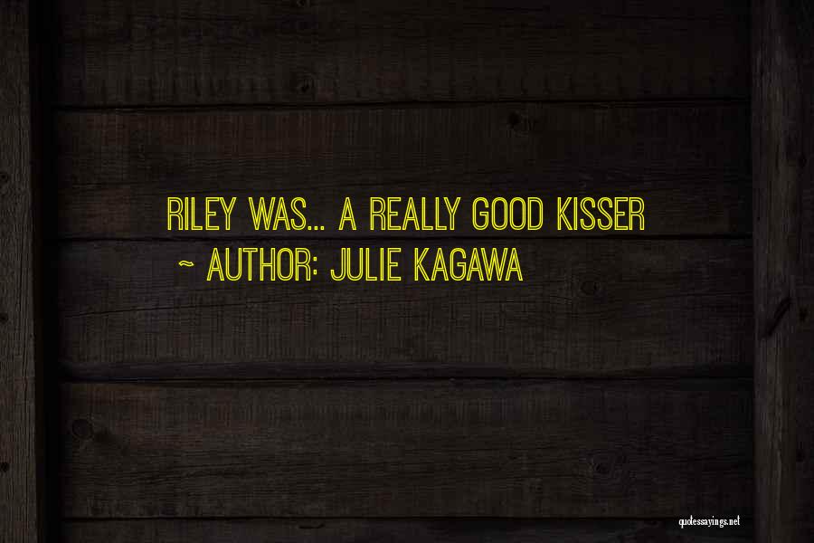 Julie Kagawa Quotes: Riley Was... A Really Good Kisser