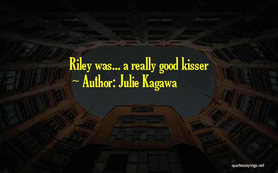 Julie Kagawa Quotes: Riley Was... A Really Good Kisser