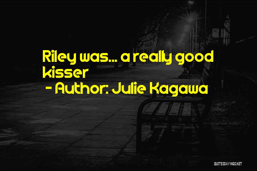 Julie Kagawa Quotes: Riley Was... A Really Good Kisser