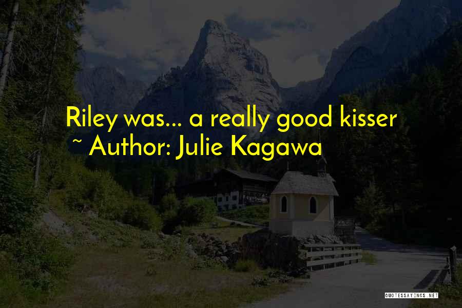 Julie Kagawa Quotes: Riley Was... A Really Good Kisser