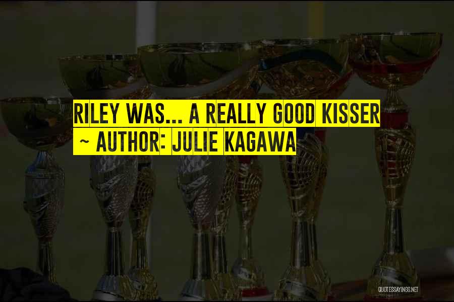 Julie Kagawa Quotes: Riley Was... A Really Good Kisser
