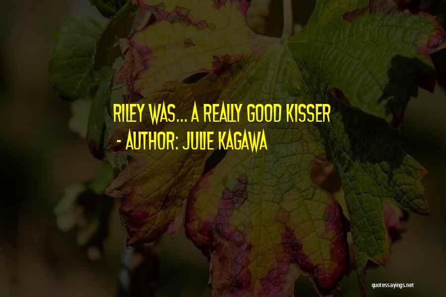 Julie Kagawa Quotes: Riley Was... A Really Good Kisser