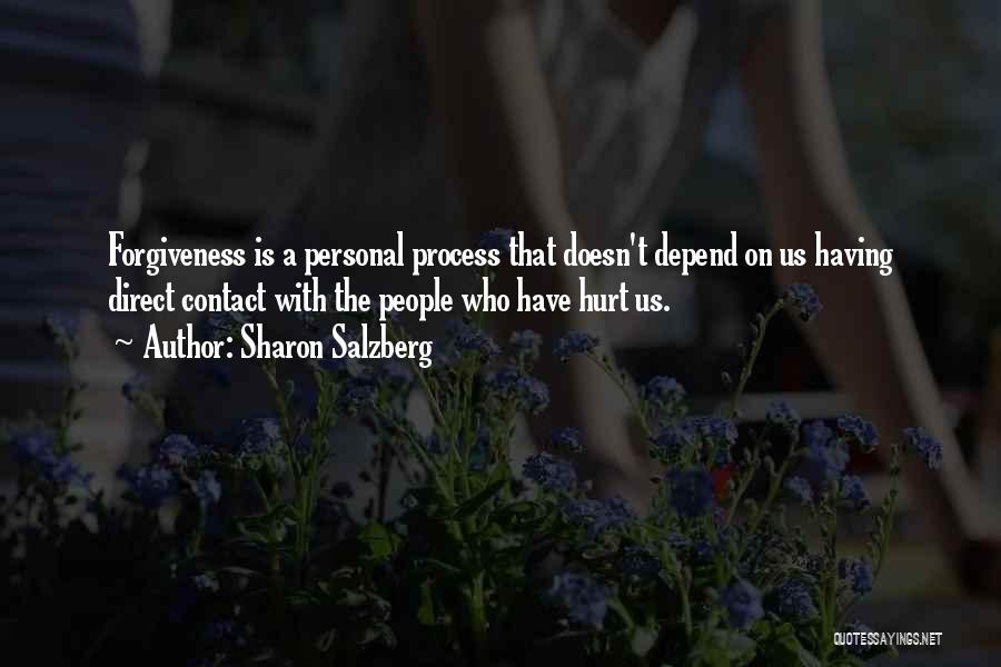 Sharon Salzberg Quotes: Forgiveness Is A Personal Process That Doesn't Depend On Us Having Direct Contact With The People Who Have Hurt Us.