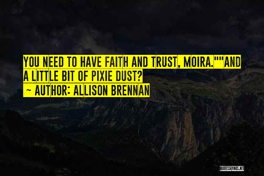 Allison Brennan Quotes: You Need To Have Faith And Trust, Moira.and A Little Bit Of Pixie Dust?