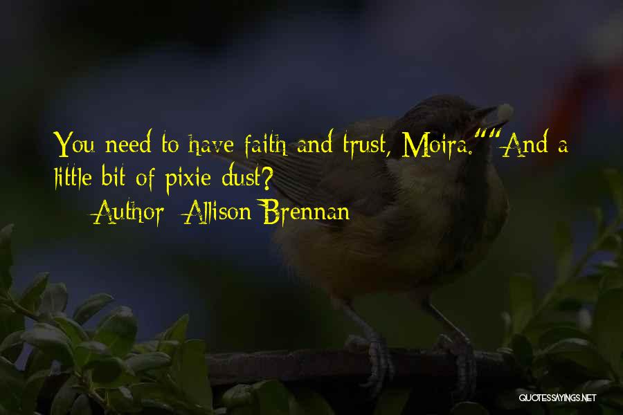 Allison Brennan Quotes: You Need To Have Faith And Trust, Moira.and A Little Bit Of Pixie Dust?