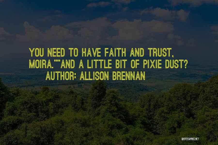 Allison Brennan Quotes: You Need To Have Faith And Trust, Moira.and A Little Bit Of Pixie Dust?