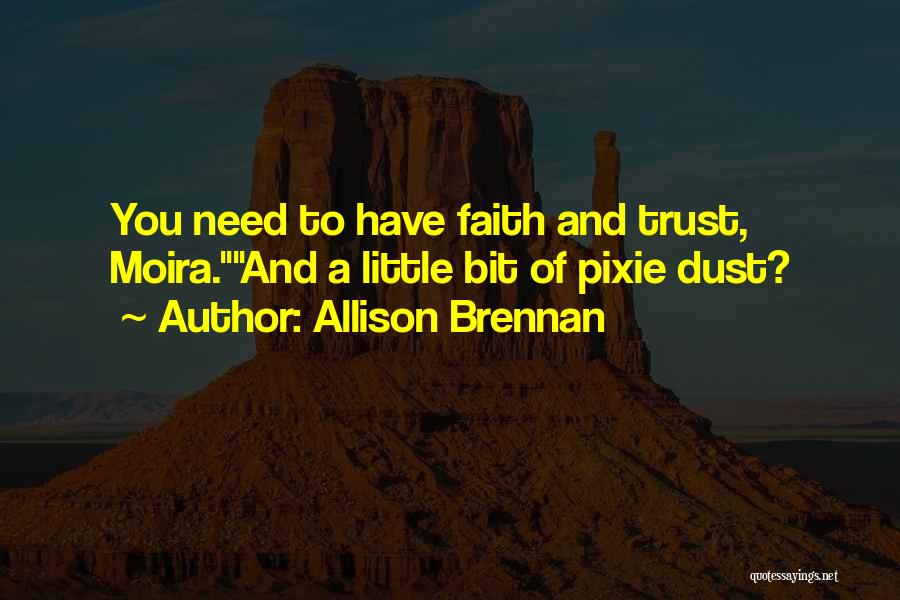 Allison Brennan Quotes: You Need To Have Faith And Trust, Moira.and A Little Bit Of Pixie Dust?