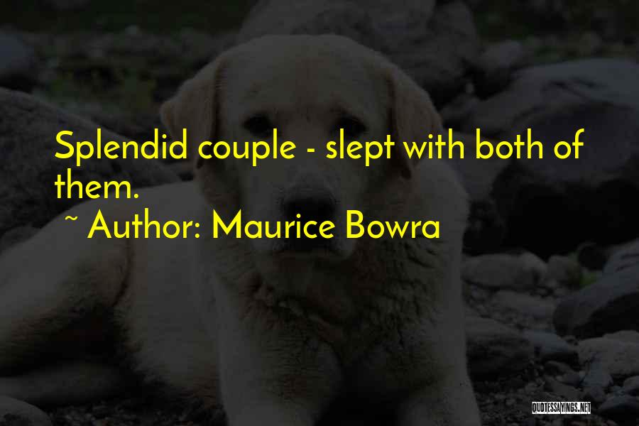 Maurice Bowra Quotes: Splendid Couple - Slept With Both Of Them.