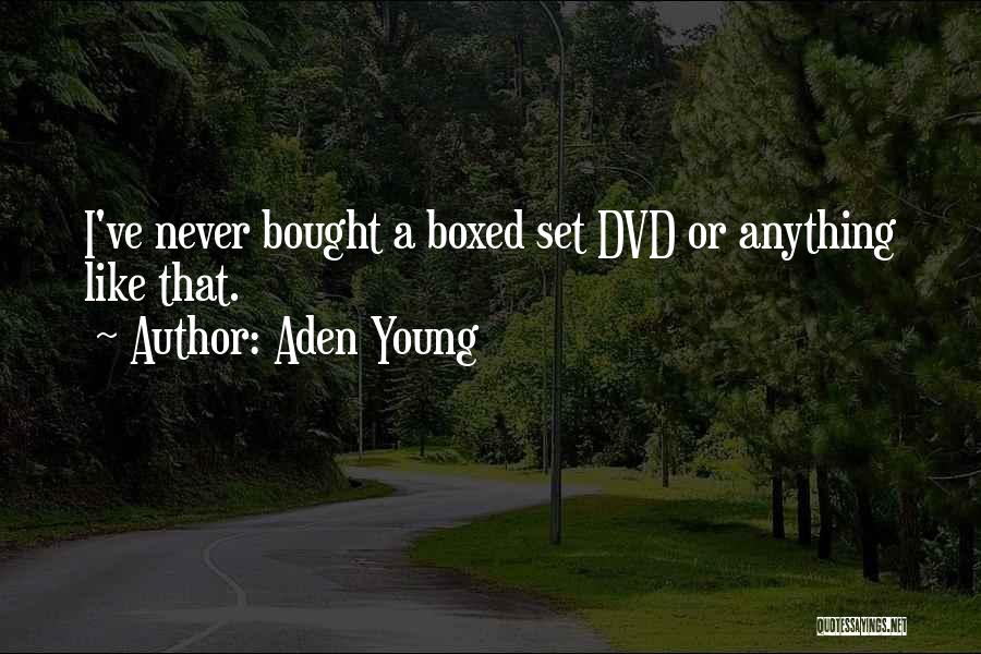 Aden Young Quotes: I've Never Bought A Boxed Set Dvd Or Anything Like That.