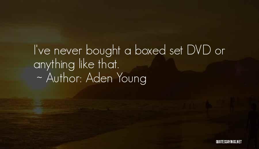 Aden Young Quotes: I've Never Bought A Boxed Set Dvd Or Anything Like That.