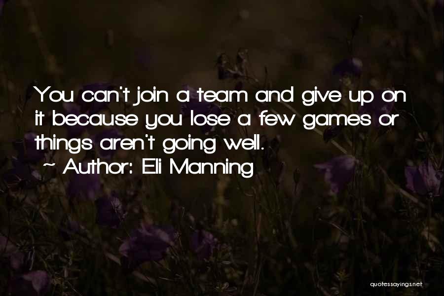 Eli Manning Quotes: You Can't Join A Team And Give Up On It Because You Lose A Few Games Or Things Aren't Going