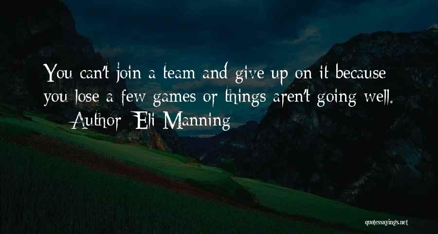 Eli Manning Quotes: You Can't Join A Team And Give Up On It Because You Lose A Few Games Or Things Aren't Going