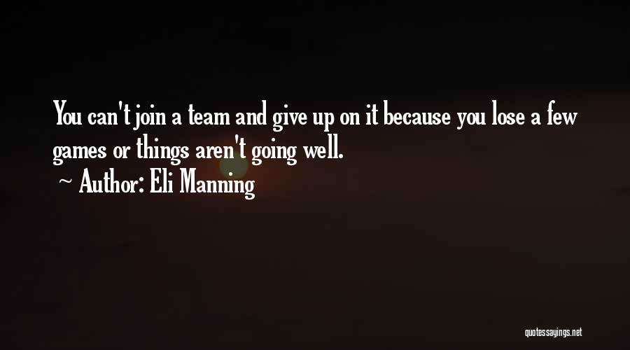 Eli Manning Quotes: You Can't Join A Team And Give Up On It Because You Lose A Few Games Or Things Aren't Going