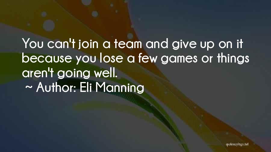 Eli Manning Quotes: You Can't Join A Team And Give Up On It Because You Lose A Few Games Or Things Aren't Going