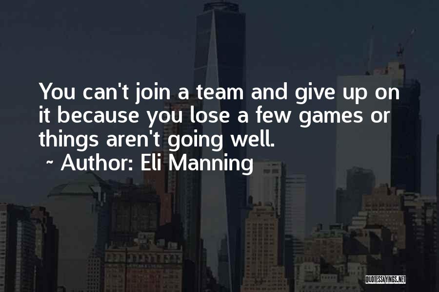 Eli Manning Quotes: You Can't Join A Team And Give Up On It Because You Lose A Few Games Or Things Aren't Going