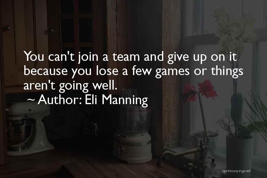 Eli Manning Quotes: You Can't Join A Team And Give Up On It Because You Lose A Few Games Or Things Aren't Going