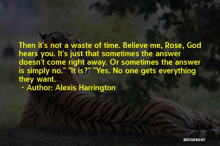 Alexis Harrington Quotes: Then It's Not A Waste Of Time. Believe Me, Rose, God Hears You. It's Just That Sometimes The Answer Doesn't