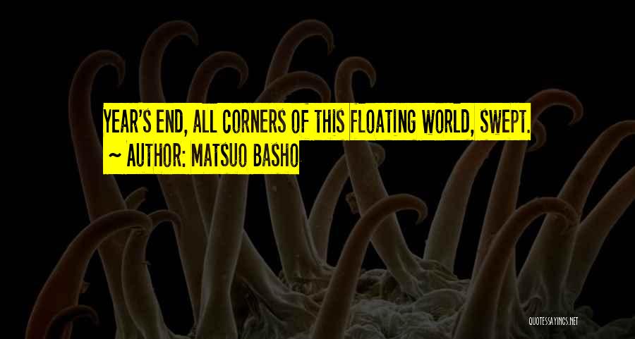 Matsuo Basho Quotes: Year's End, All Corners Of This Floating World, Swept.