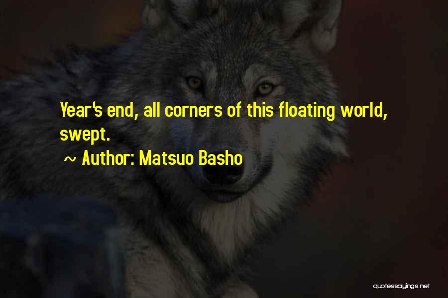 Matsuo Basho Quotes: Year's End, All Corners Of This Floating World, Swept.
