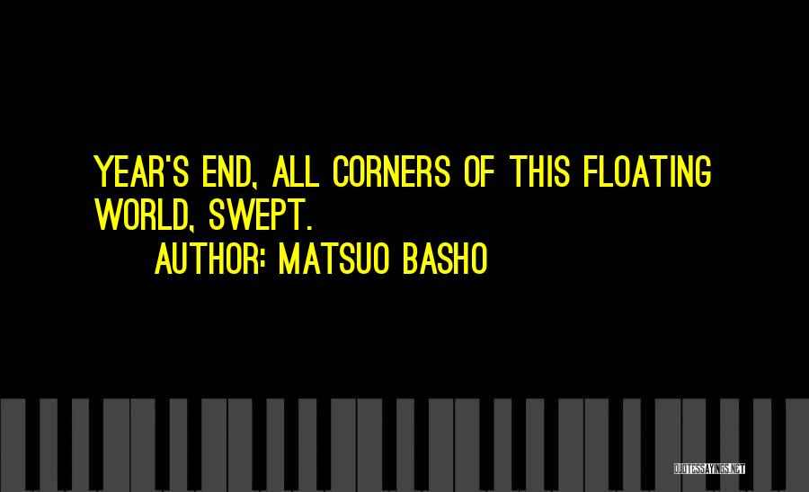 Matsuo Basho Quotes: Year's End, All Corners Of This Floating World, Swept.