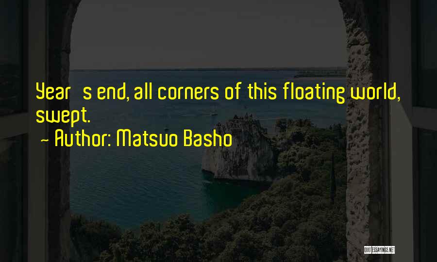 Matsuo Basho Quotes: Year's End, All Corners Of This Floating World, Swept.