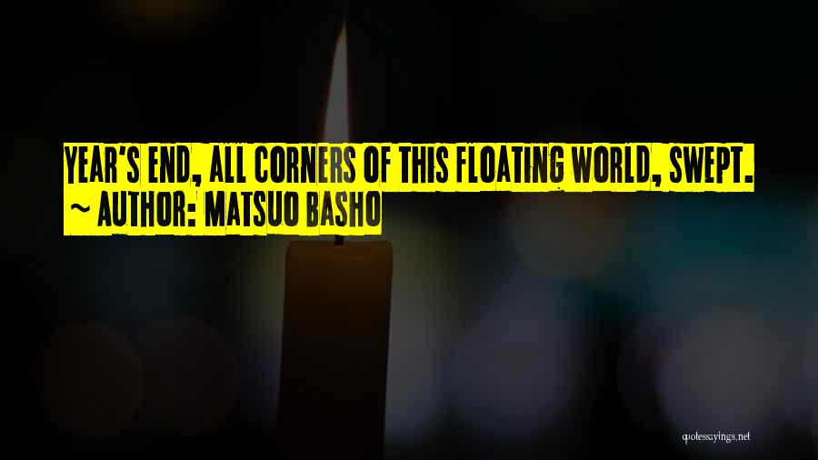 Matsuo Basho Quotes: Year's End, All Corners Of This Floating World, Swept.