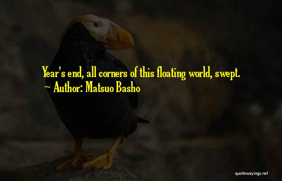 Matsuo Basho Quotes: Year's End, All Corners Of This Floating World, Swept.
