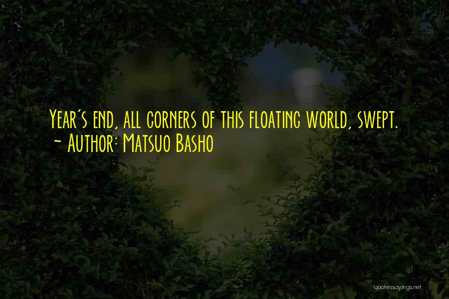 Matsuo Basho Quotes: Year's End, All Corners Of This Floating World, Swept.