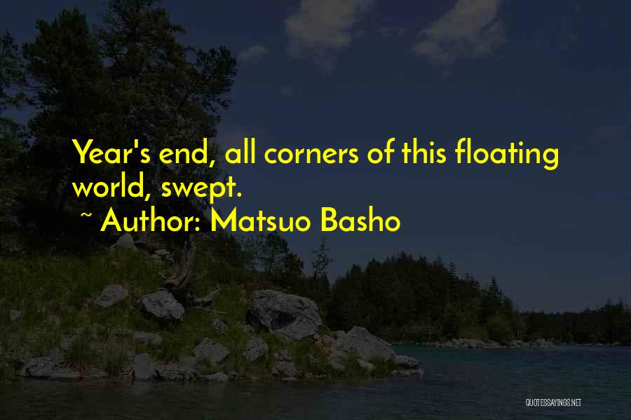 Matsuo Basho Quotes: Year's End, All Corners Of This Floating World, Swept.
