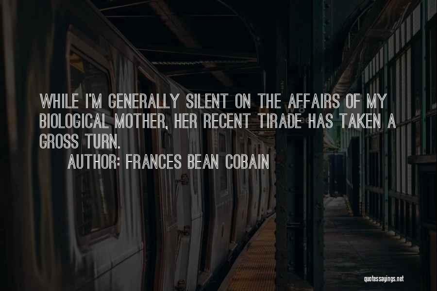 Frances Bean Cobain Quotes: While I'm Generally Silent On The Affairs Of My Biological Mother, Her Recent Tirade Has Taken A Gross Turn.