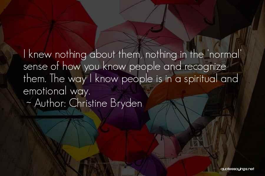 Christine Bryden Quotes: I Knew Nothing About Them, Nothing In The 'normal' Sense Of How You Know People And Recognize Them. The Way