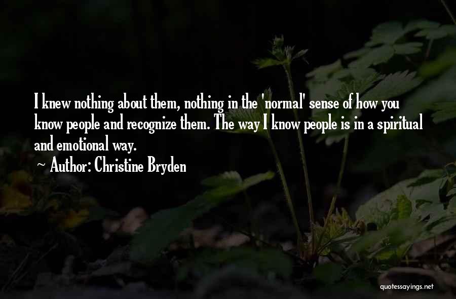 Christine Bryden Quotes: I Knew Nothing About Them, Nothing In The 'normal' Sense Of How You Know People And Recognize Them. The Way