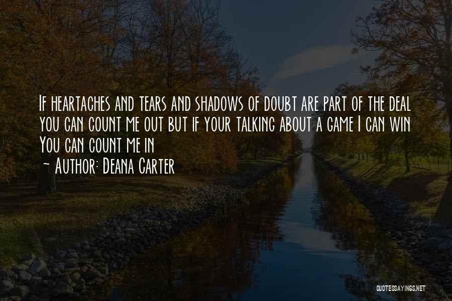 Deana Carter Quotes: If Heartaches And Tears And Shadows Of Doubt Are Part Of The Deal You Can Count Me Out But If