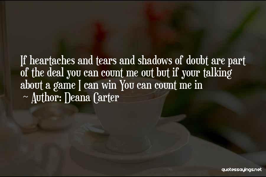 Deana Carter Quotes: If Heartaches And Tears And Shadows Of Doubt Are Part Of The Deal You Can Count Me Out But If