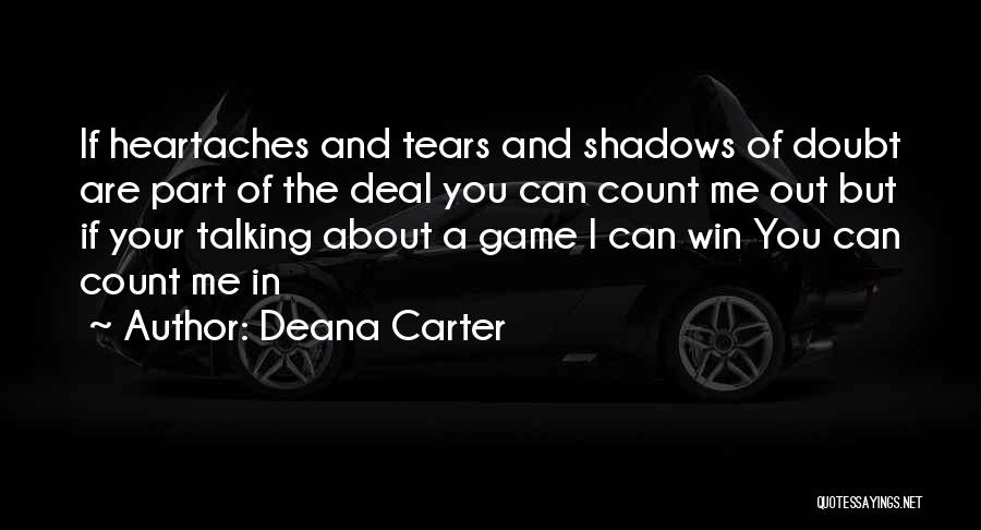 Deana Carter Quotes: If Heartaches And Tears And Shadows Of Doubt Are Part Of The Deal You Can Count Me Out But If